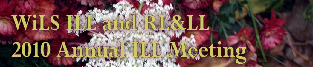 WiLS ILL and RL&LL 2010 Annual ILL Meeting